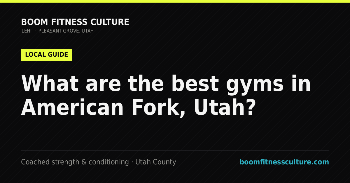 What are the best gyms in American Fork, Utah? — Boom Fitness Culture, coached strength and conditioning in Lehi and Pleasant Grove, Utah