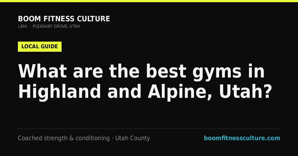 What are the best gyms in Highland and Alpine, Utah? — Boom Fitness Culture, coached strength and conditioning in Lehi and Pleasant Grove, Utah