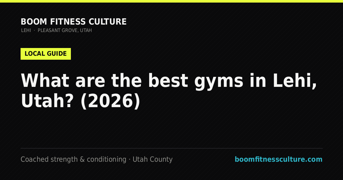 What are the best gyms in Lehi, Utah? (2026) — Boom Fitness Culture, coached strength and conditioning in Lehi and Pleasant Grove, Utah