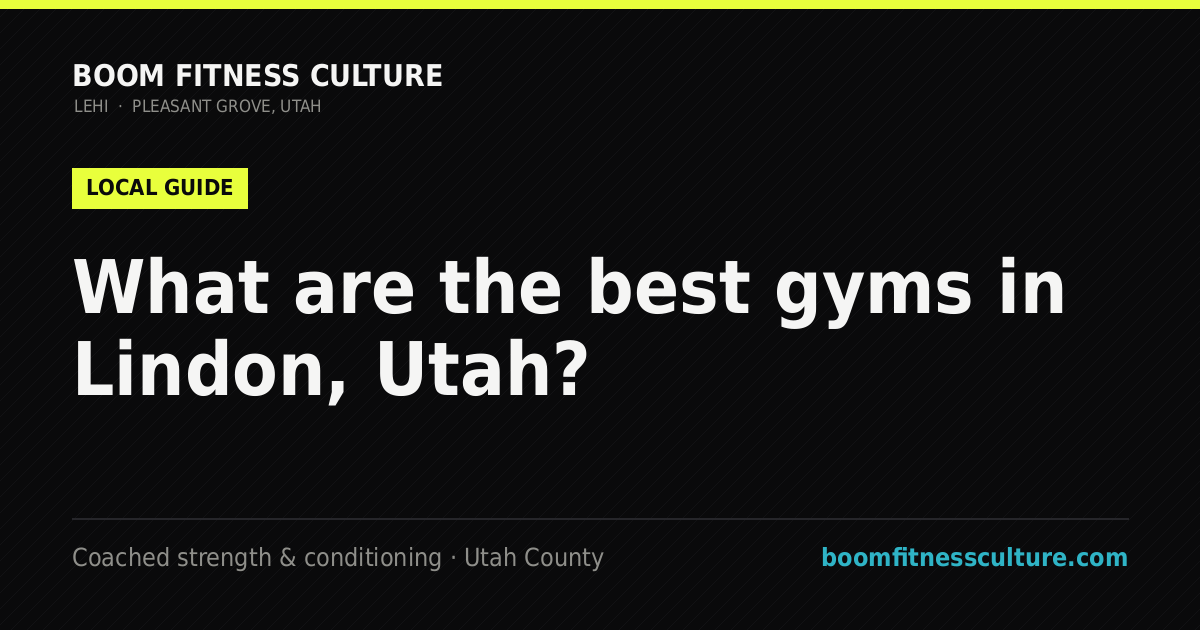 What are the best gyms in Lindon, Utah? — Boom Fitness Culture, coached strength and conditioning in Lehi and Pleasant Grove, Utah