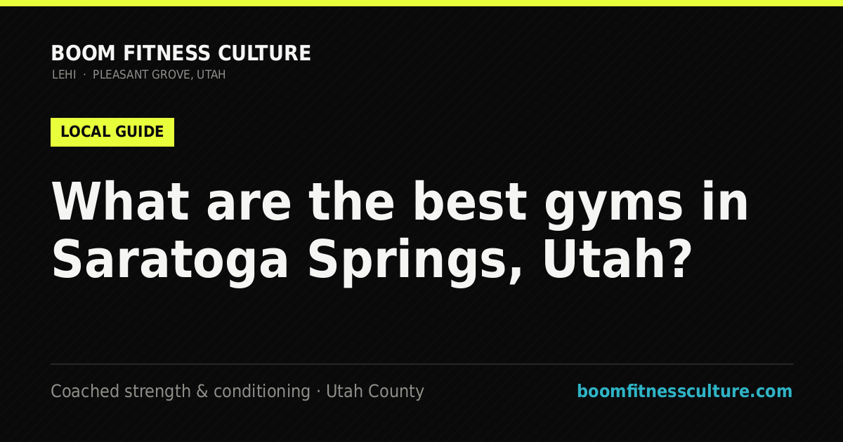 What are the best gyms in Saratoga Springs, Utah? — Boom Fitness Culture, coached strength and conditioning in Lehi and Pleasant Grove, Utah