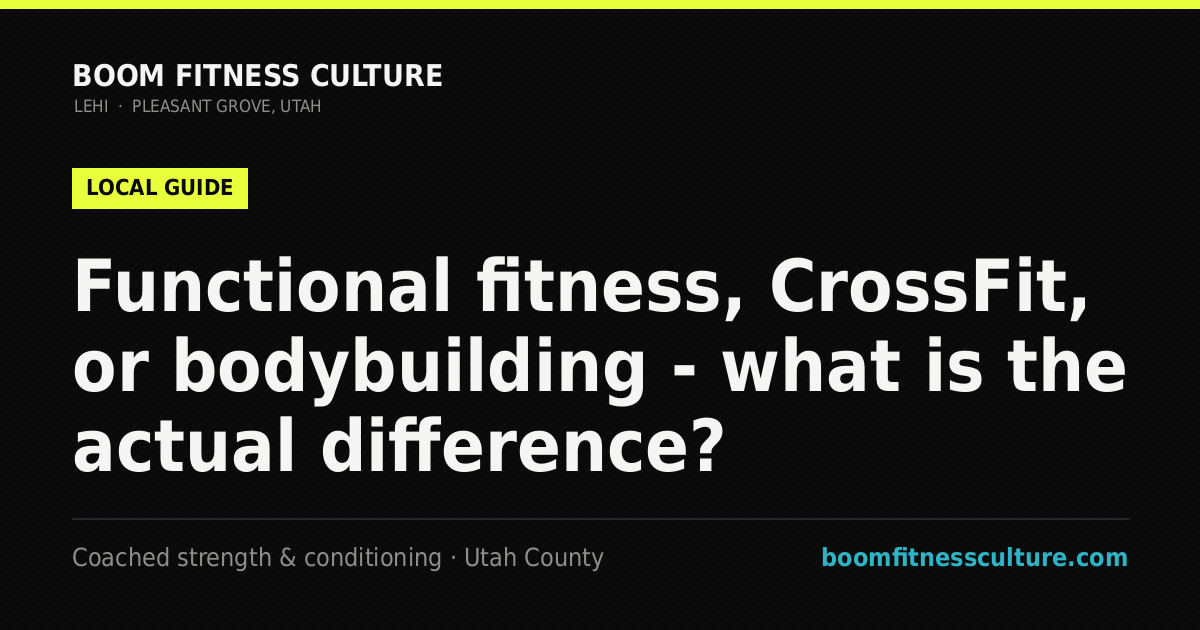 Functional fitness, CrossFit, or bodybuilding - what is the actual difference? — Boom Fitness Culture, coached strength and conditioning in Lehi and Pleasant Grove, Utah