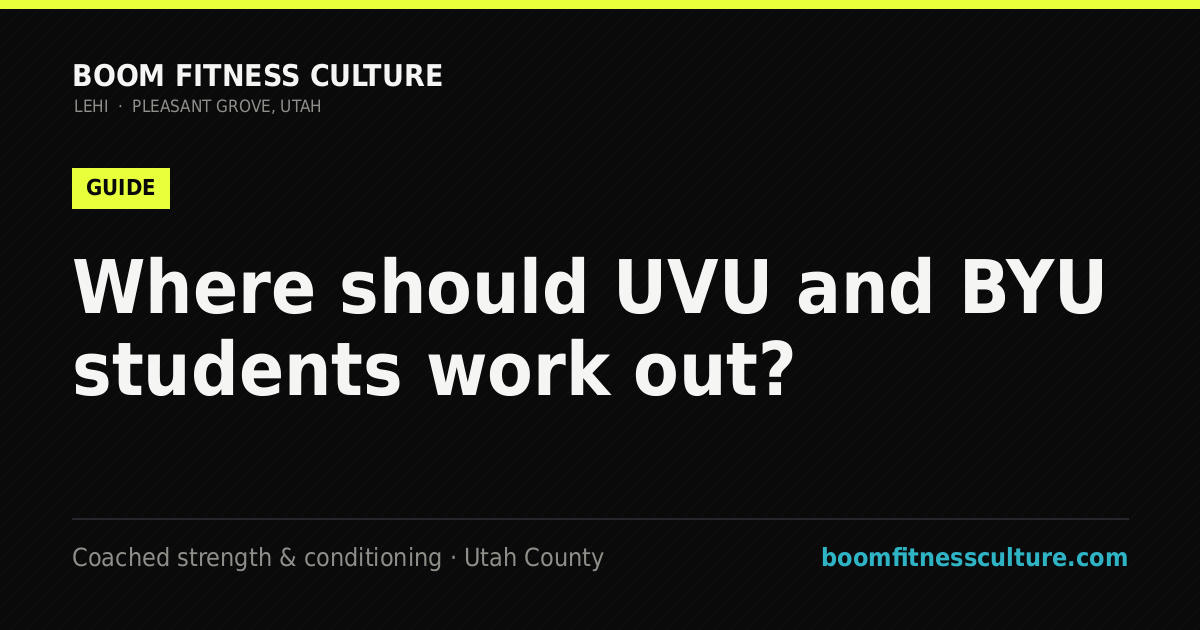 Where should UVU and BYU students work out? — Boom Fitness Culture, coached strength and conditioning in Lehi and Pleasant Grove, Utah