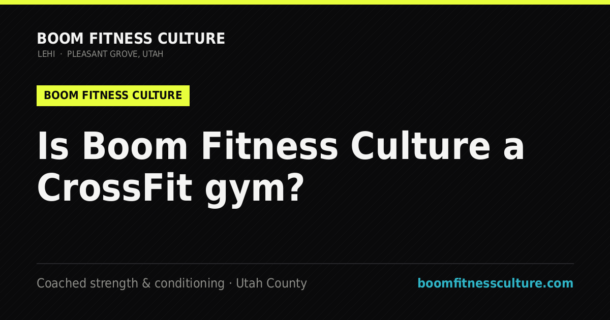 Is Boom Fitness Culture a CrossFit gym? — Boom Fitness Culture, coached strength and conditioning in Lehi and Pleasant Grove, Utah