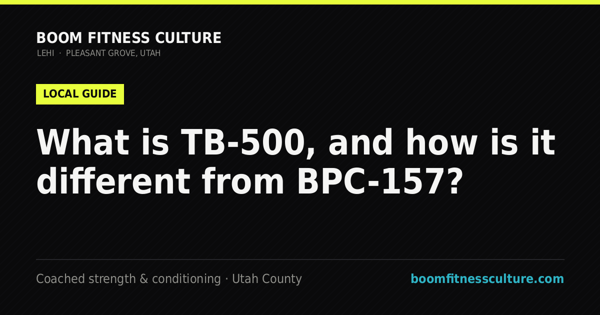 What is TB-500, and how is it different from BPC-157? — Boom Fitness Culture, coached strength and conditioning in Lehi and Pleasant Grove, Utah