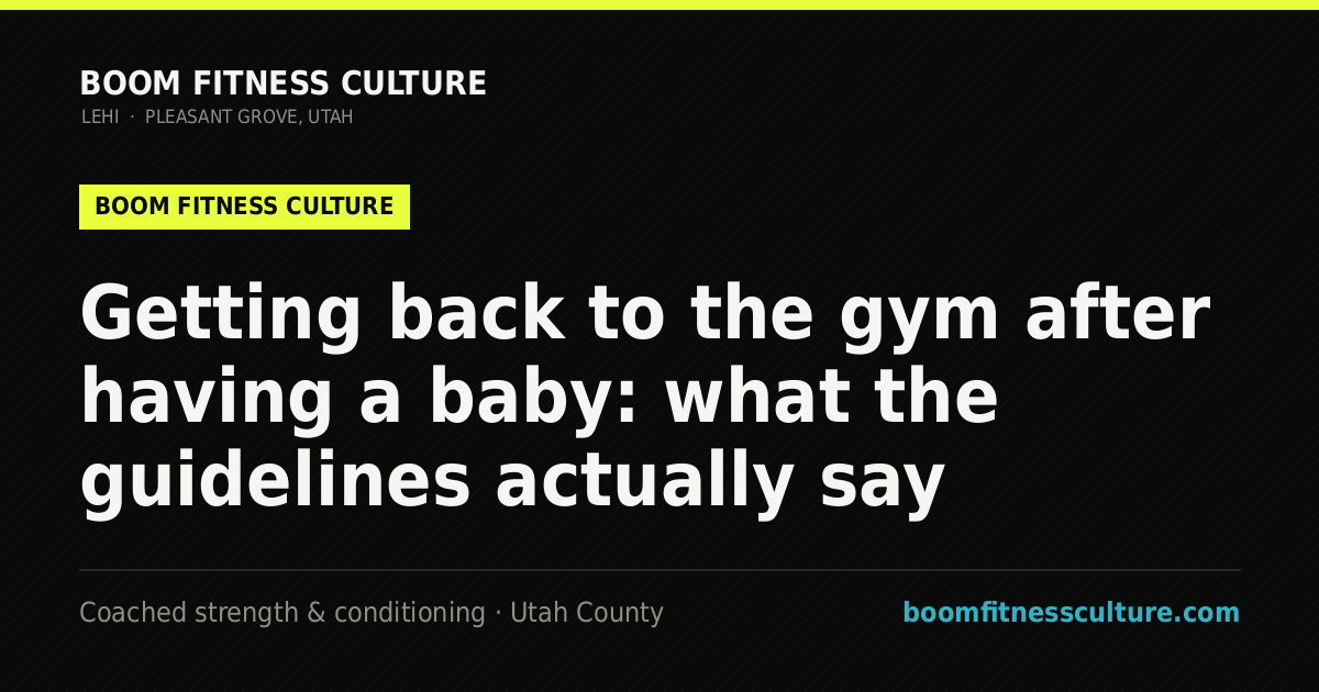 Getting back to the gym after having a baby: what the guidelines actually say — Boom Fitness Culture, coached strength and conditioning in Lehi and Pleasant Grove, Utah